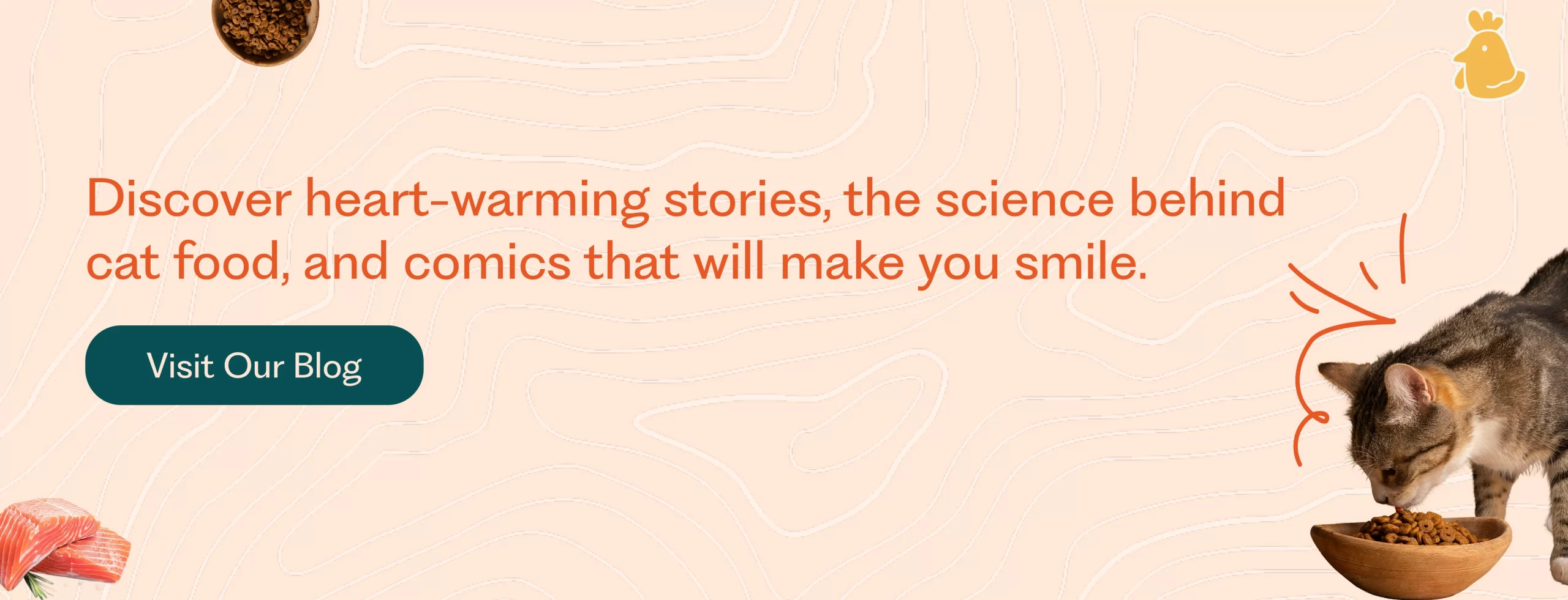 Soft peach-colored blog banner with an illustration of a cat eating from a bowl on the right, a small yellow chick icon in the top-right corner, and a wavy background. The text reads: Discover heart-warming stories, the science behind cat food, and comics that will make you smile. A teal rounded button labeled 'Visit Our Blog' appears on the left.